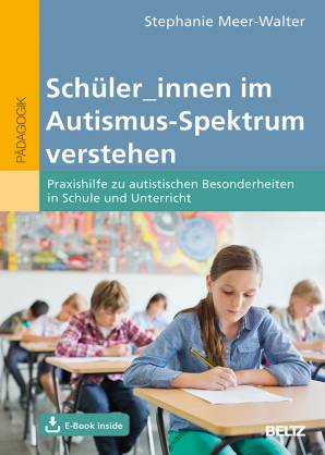 Schüler/innen im Autismus-Spektrum verstehen Praxishilfe zu autistischen Besonderheiten in Schule und Unterricht. Mit E-Book inside und Online-Materialien