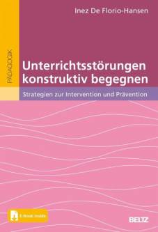 Unterrichtsstörungen konstruktiv begegnen Strategien zur Intervention und Prävention. Mit E-Book inside