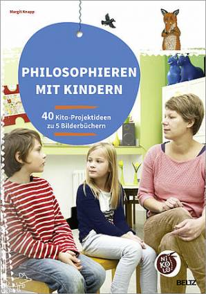 Philosophieren mit Kindern 40 Projektideen zu 5 Bilderbüchern
