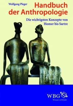 Handbuch der Anthropologie Die wichtigsten Konzepte von Homer bis Sartre