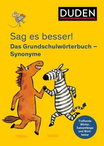 Sag es besser!  Das Grundschulwörterbuch Synonyme Treffende Wörter, Satzanfänge und Wortfelder