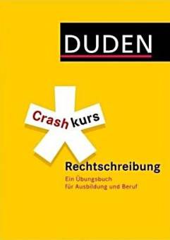 Duden - Crashkurs Rechtschreibung Ein Übungsbuch für Ausbildung und Beruf