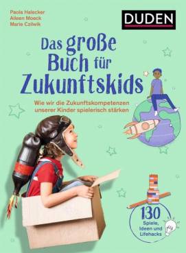 Das große Buch für Zukunftskids Wie wir die Zukunftskompetenzen unserer Kinder spielerisch stärken Illustriert von Franziska Ewers

Altersempfehlung: ab 3 Jahren