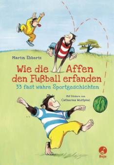 Wie die Affen den Fußball erfanden 33 fast wahre Sportgeschichten