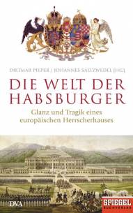 Die Welt der Habsburger Glanz und Tragik eines europäischen Herrscherhauses