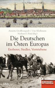 Die Deutschen im Osten Europas Eroberer, Siedler, Vertriebene