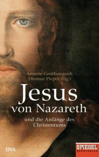 Jesus von Nazareth und die Anfänge des Christentums Ein SPIEGEL-Buch