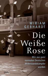 Die Weiße Rose Wie aus ganz normalen Deutschen Widerstandskämpfer wurden