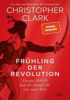 Frühling der Revolution Europa 1848/49 und der Kampf für eine neue Welt Aus dem Englischen von Norbert Juraschitz, Klaus-Dieter Schmidt, Andreas Wirthensohn