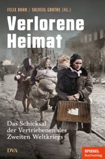 Verlorene Heimat Das Schicksal der Vertriebenen des Zweiten Weltkriegs