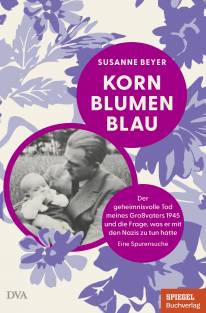 Kornblumenblau Der geheimnisvolle Tod meines Großvaters 1945 und die Frage, was er mit den Nazis zu tun hatte