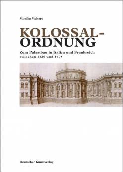 Kolossalordnung Zum Palastbau in Italien und Frankreich zwischen 1420 und 1670 Ausgezeichnet mit dem Hans-Janssen-Preis 2008 der Akademie der Wissenschaften zu Göttingen