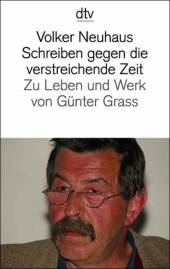 Schreiben gegen die verstreichende Zeit Zu Leben und Werk von Günter Grass 2. Aufl.