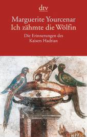 Ich zähmte die Wölfin Die Erinnerungen des Kaisers Hadrian Aus dem Französischen von Fritz Jaffé

Originaltitel: Mémoirs d' Hadrian

30. Aufl.