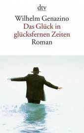 Das Glück in glücksfernen Zeiten Roman 3. Aufl. 2014