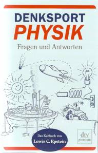 Denksport Physik Fragen und Antworten Das Kultbuch von Lewis C. Epstein