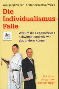 Die Individualismus-Falle  Warum die Lebensfreude schwindet und wie wir das ändern können Mit einem Vorwort von Anselm Bilgri