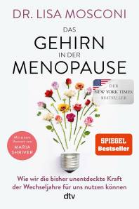 Das Gehirn in der Menopause Wie wir die bisher unentdeckte Kraft der Wechseljahre für uns nutzen können