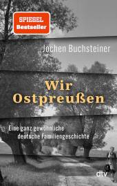 Wir Ostpreußen Eine ganz gewöhnliche deutsche Familiengeschichte