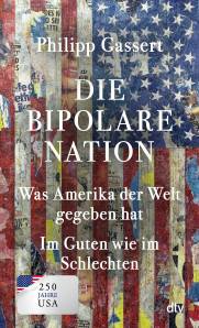 Die bipolare Nation Was Amerika der Welt gegeben hat. Im Guten wie im Schlechten