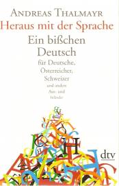 Heraus mit der Sprache Ein bißchen Deutsch für Deutsche, Österreicher, Schweizer und andere Aus- und Inländer