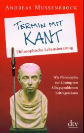 Termin mit Kant Philosophische Lebensberatung Wie Philosophie zur Lösung von Alltagsproblemen beitragen kann