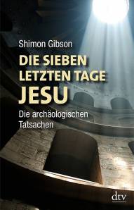 Die sieben letzten Tage Jesu Die archäologischen Tatsachen Aus dem Englischen von Rita Seuß

Ungekürzte Ausgabe 2012
Deutscher Taschenbuch Verlag GmbH & Co.KG, München
©2009 Shimon Gibson
Titel der amerikanischenOriginalausgabe:
‹The Final Days of Jesus. The Archaeological Evidence›
Published by arrangement with Harper One,
an Imprint of Harper Collins Publishers, LLC
© für die deutsche Ausgabe: Verlag C. H.Beck, München 2010