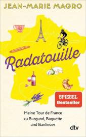 Radatouille Meine Tour de France zu Burgund, Baguette und Banlieues 3. Aufl.