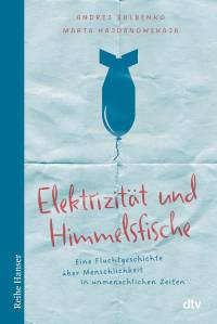 Elektrizität und Himmelsfische Eine Fluchtgeschichte über Menschlichkeit in unmenschlichen Zeiten
