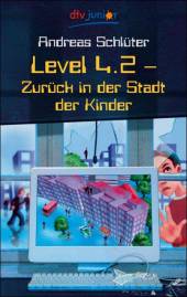 Level 4.2 Zurück in der Stadt der Kinder Ein Computerkrimi aus der Level 4-Serie
Ab 11 Jahre