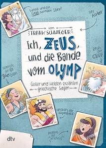 Ich, Zeus, und die Bande vom Olymp Götter und Helden erzählen griechische Sagen