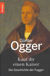 Kauf dir einen Kaiser Die Geschichte der Fugger