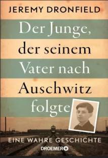 Der Junge, der seinem Vater nach Auschwitz folgte: Eine wahre Geschichte