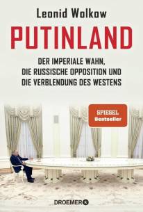 Putinland Der imperiale Wahn, die russische Opposition und die Verblendung des Westens Spiegel-Bestseller

3. Aufl.