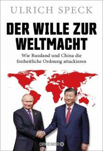 Der Wille zur Weltmacht Wie Russland und China die freiheitliche Ordnung attackieren