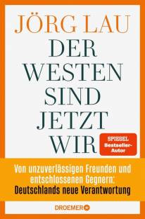 Der Westen sind jetzt wir Von unzuverlässigen Freunden und  entschlossenen Gegnern:  Deutschlands neue Verantwortung