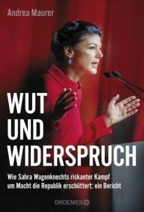 Wut und Widerspruch Wie Sahra Wagenknechts riskanter Kampf um Macht die Republik erschüttert: ein Bericht