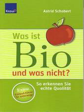 Was ist Bio und was nicht? So erkennen ie echte Qualität Extra: Einkaufsführer für unterwegs