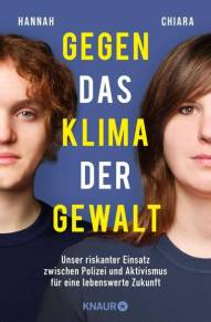 Gegen das Klima der Gewalt Unser riskanter Einsatz zwischen Polizei und Aktivismus für eine lebenswerte Zukunft