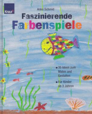 Faszinierende Farbenspiele 35 Ideen zum Malen und Gestalten