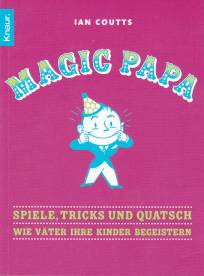 Magic Papa Spiele, Tricks und Quatsch - Wie Väter ihre Kinder begeistern
