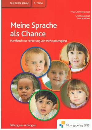 Meine Sprache als Chance Handbuch zur Förderung von Mehrsprachigkeit Sprachliche Bildung  4 - 7 Jahre
Bildung von Anfang an