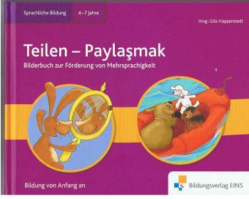 Teilen - Paylasmak Bilderbuch zur Förderung von Mehrsprachigkeit Sprachliche Bildung 4 - 7 Jahre
Bildung von Anfang an