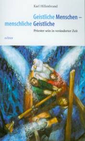 Geistliche Menschen - menschliche Geistliche Priester sein in veränderter Zeit