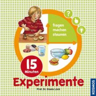 15 Minuten-Experimente  fragen  machen staunen Kurze, leicht durchführbare Experimente für Kinder im Vorschulalter von der renommierten Expertin Prof. Dr. Gisela Lück für frühkindliches Lernen.