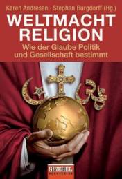 Weltmacht Religion Wie der Glaube Politik und Gesellschaft bestimmt Originalverlag: DVA / SPIEGEL Buchverlag, München Hamburg 2007