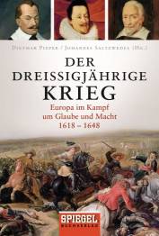 Der Dreissigjährige Krieg Europa im Kampf um Glaube und Macht, 1618-1648 Originalverlag: DVA / SPIEGEL-Buchverlag, München Hamburg 2012