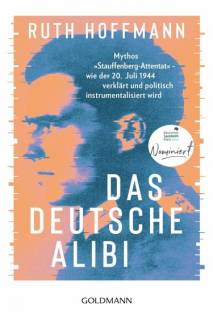 Das deutsche Alibi Mythos „Stauffenberg-Attentat“ – wie der 20. Juli 1944 verklärt und politisch instrumentalisiert wird