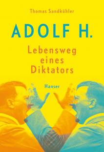 Adolf H.  Lebensweg eines Diktators Autor: Thomas Sandkühler