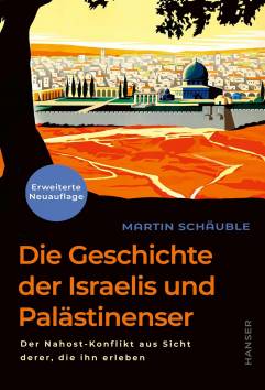 Die Geschichte der Israelis und Palästinenser (erweiterte Neuauflage)  Martin Schäuble